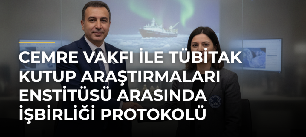 Cemre Vakfı ile TÜBİTAK Kutup Araştırmaları Enstitüsü arasında işbirliği protokolü imzalandı