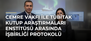 Cemre Vakfı ile TÜBİTAK Kutup Araştırmaları Enstitüsü arasında işbirliği protokolü imzalandı