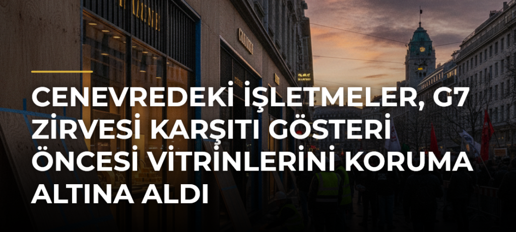 Cenevredeki İşletmeler, G7 Zirvesi Karşıtı Gösteri Öncesi Vitrinlerini Koruma Altına Aldı