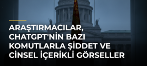 Araştırmacılar, ChatGPT’nin Bazı Komutlarla Şiddet ve Cinsel İçerikli Görseller Üretebildiğini Buldu