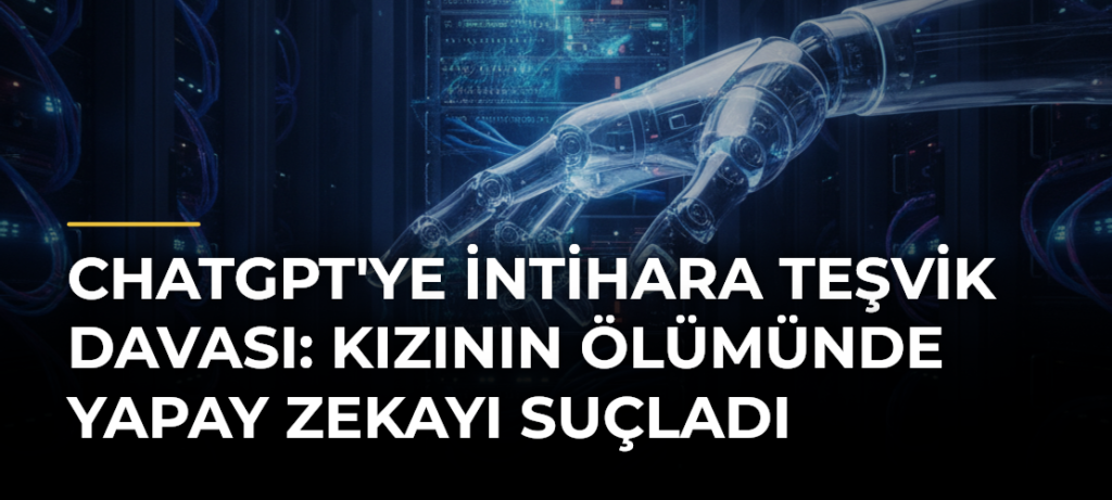 ChatGPT’ye intihara teşvik davası: Kızının ölümünde yapay zekayı suçladı
