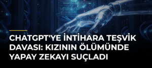 ChatGPT’ye intihara teşvik davası: Kızının ölümünde yapay zekayı suçladı