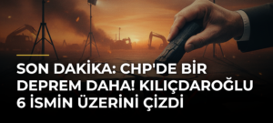 Son dakika: CHP’de bir deprem daha! Kılıçdaroğlu 6 ismin üzerini çizdi