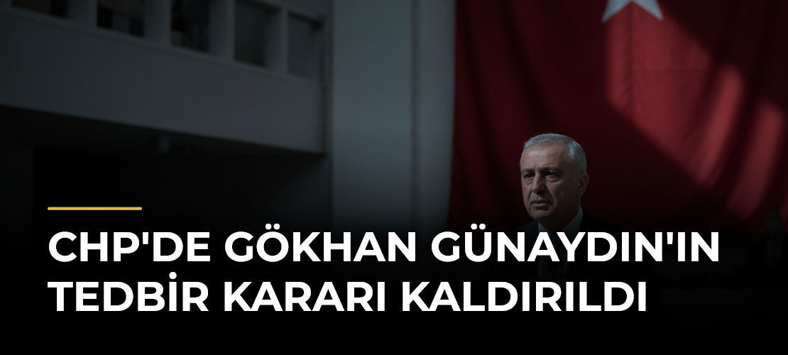 CHP'de Gökhan Günaydın'ın tedbir kararı kaldırıldı