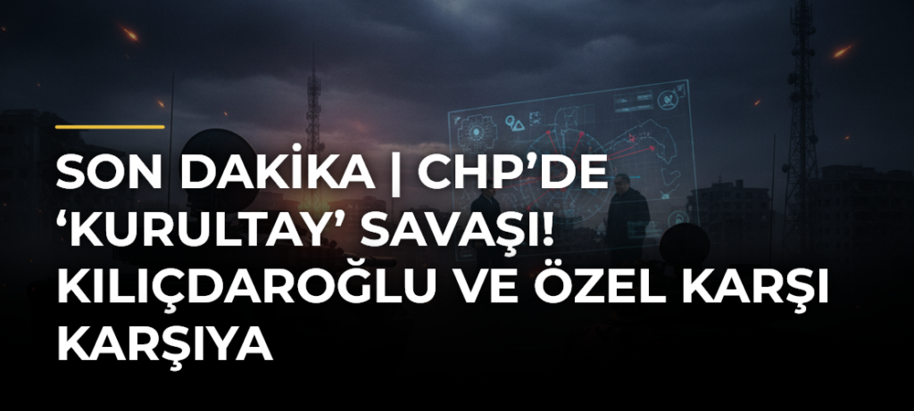 SON DAKİKA | CHP’de ‘kurultay’ savaşı! Kılıçdaroğlu ve Özel karşı karşıya