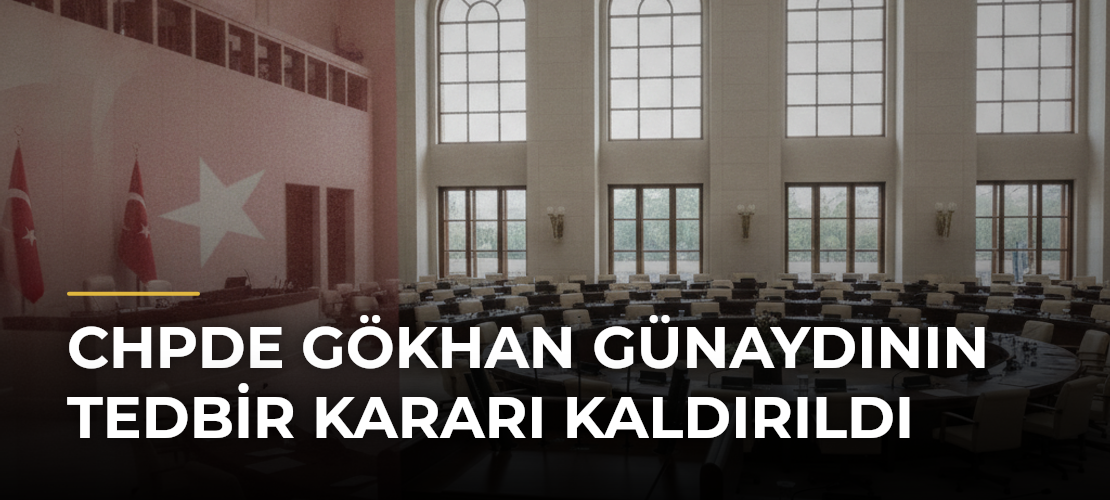 CHPde Gökhan Günaydının tedbir kararı kaldırıldı - Mirat Haber