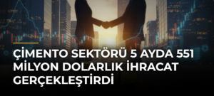 Çimento sektörü 5 ayda 551 milyon dolarlık ihracat gerçekleştirdi