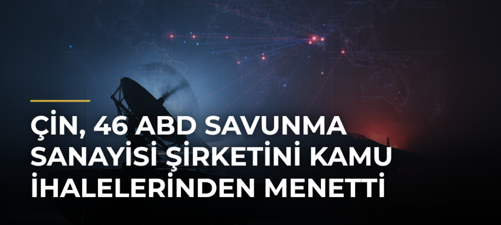 Çin, 46 ABD savunma sanayisi şirketini kamu ihalelerinden menetti