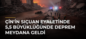 Çin’in Sıçuan Eyaletinde 5,5 Büyüklüğünde Deprem Meydana Geldi