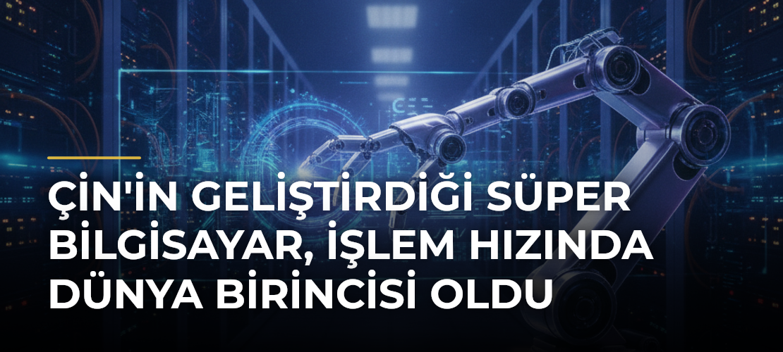 Çin'in geliştirdiği süper bilgisayar, işlem hızında dünya birincisi oldu