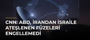 CNN: ABD, İrandan İsraile ateşlenen füzeleri engellemedi