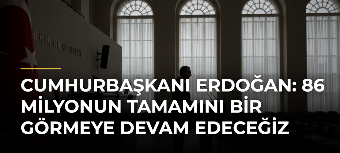 Cumhurbaşkanı Erdoğan: 86 milyonun tamamını bir görmeye devam edeceğiz - Mirat Haber