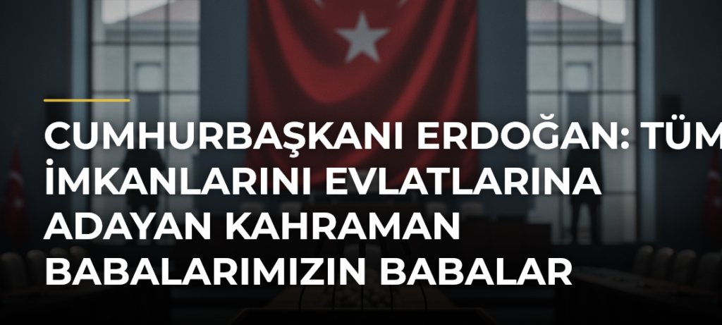 Cumhurbaşkanı Erdoğan: Tüm imkanlarını evlatlarına adayan kahraman babalarımızın Babalar Gününü tebrik ediyorum