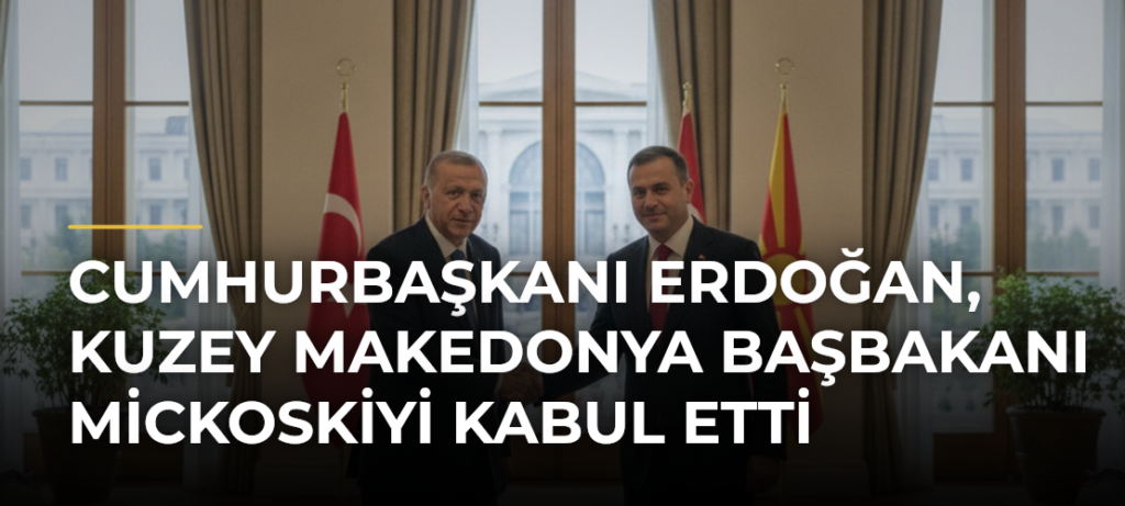 Cumhurbaşkanı Erdoğan, Kuzey Makedonya Başbakanı Mickoskiyi kabul etti