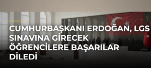 Cumhurbaşkanı Erdoğan, LGS sınavına girecek öğrencilere başarılar diledi