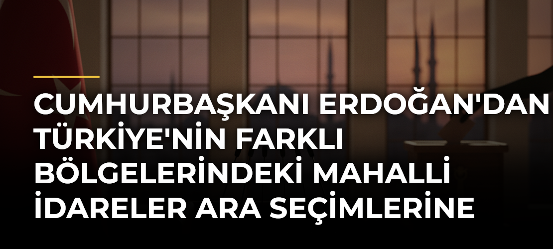 Cumhurbaşkanı Erdoğan'dan Türkiye'nin farklı bölgelerindeki mahalli idareler ara seçimlerine ilişkin paylaşım