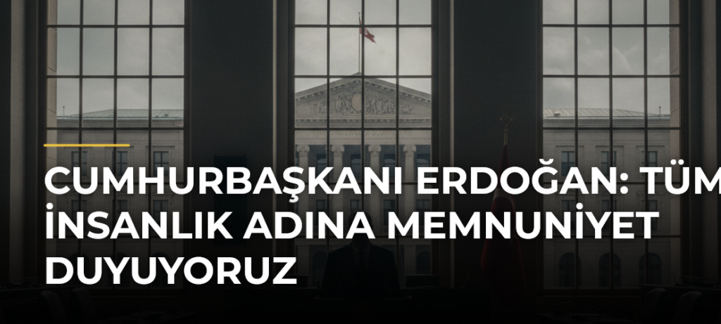 Cumhurbaşkanı Erdoğan: Tüm İnsanlık Adına Memnuniyet Duyuyoruz