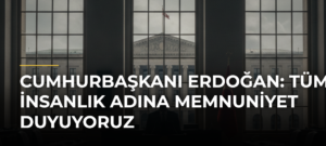 Cumhurbaşkanı Erdoğan: Tüm İnsanlık Adına Memnuniyet Duyuyoruz