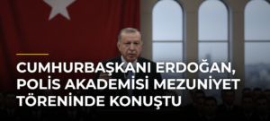 Cumhurbaşkanı Erdoğan, Polis Akademisi Mezuniyet Töreninde Konuştu