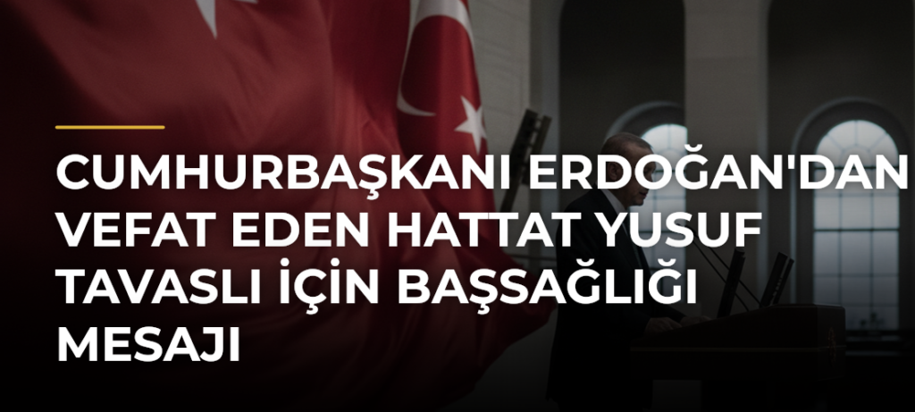 Cumhurbaşkanı Erdoğan’dan vefat eden hattat Yusuf Tavaslı için başsağlığı mesajı