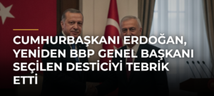 Cumhurbaşkanı Erdoğan, yeniden BBP Genel Başkanı seçilen Desticiyi tebrik etti