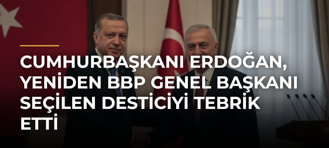 Cumhurbaşkanı Erdoğan, yeniden BBP Genel Başkanı seçilen Desticiyi tebrik etti - Mirat Haber