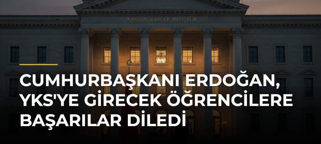 Cumhurbaşkanı Erdoğan, YKS’ye Girecek Öğrencilere Başarılar Diledi