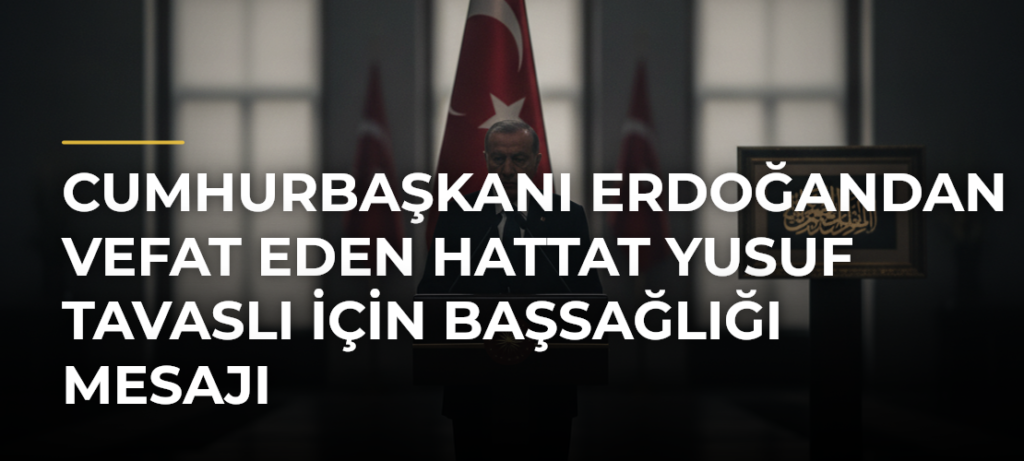 Cumhurbaşkanı Erdoğandan vefat eden hattat Yusuf Tavaslı için başsağlığı mesajı