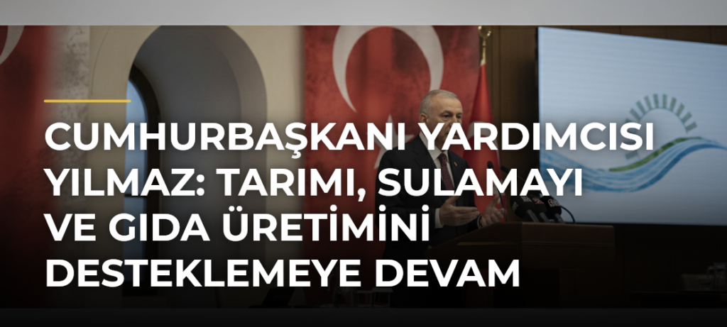 Cumhurbaşkanı Yardımcısı Yılmaz: Tarımı, Sulamayı ve Gıda Üretimini Desteklemeye Devam Edeceğiz