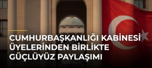 Cumhurbaşkanlığı Kabinesi üyelerinden Birlikte Güçlüyüz paylaşımı