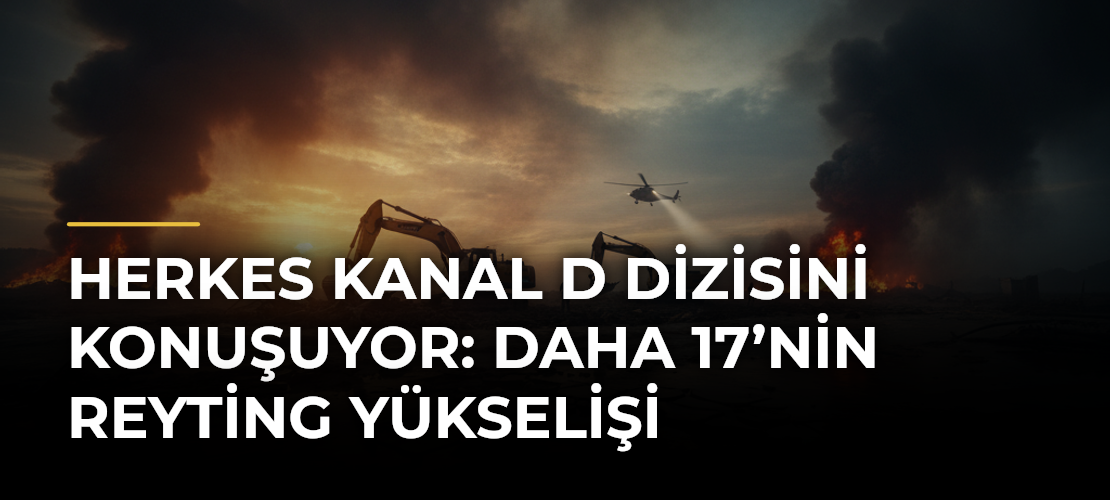 Herkes Kanal D Dizisini Konuşuyor: Daha 17’nin Reyting Yükselişi