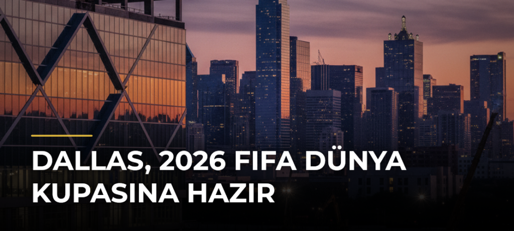Dallas, 2026 FIFA Dünya Kupasına Hazır