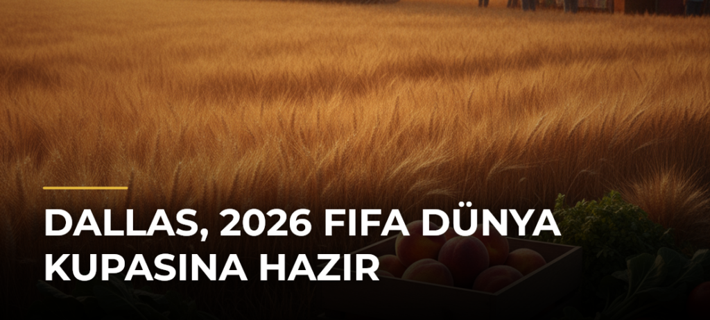 Dallas, 2026 FIFA Dünya Kupasına hazır