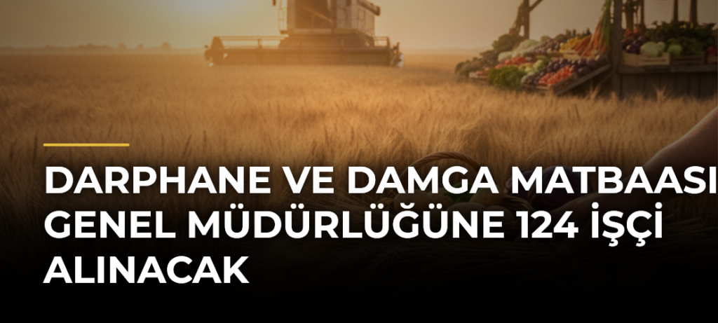 Darphane ve Damga Matbaası Genel Müdürlüğüne 124 işçi alınacak