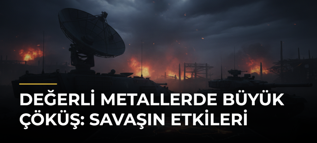 Değerli Metallerde Büyük Çöküş: Savaşın Etkileri