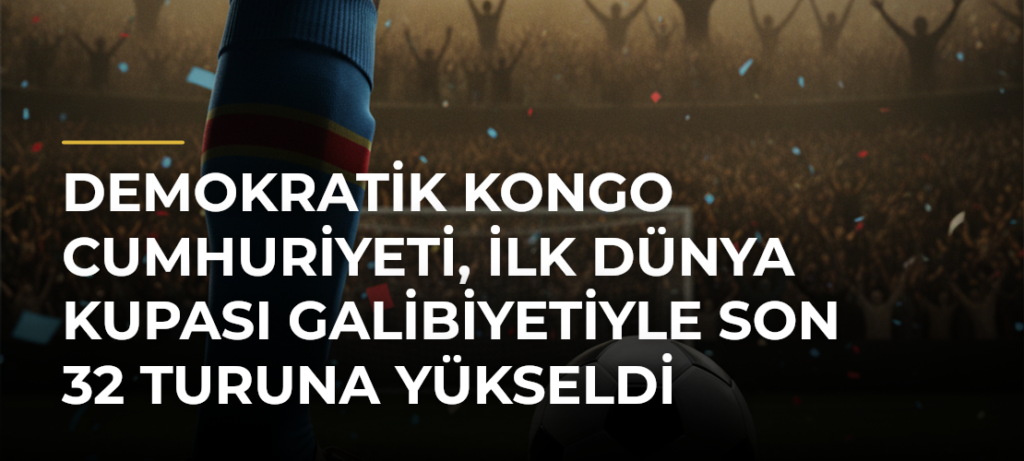 Demokratik Kongo Cumhuriyeti, ilk Dünya Kupası galibiyetiyle son 32 turuna yükseldi