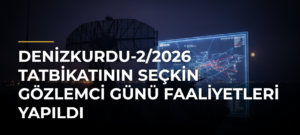 Denizkurdu-2/2026 Tatbikatının Seçkin Gözlemci Günü Faaliyetleri Yapıldı