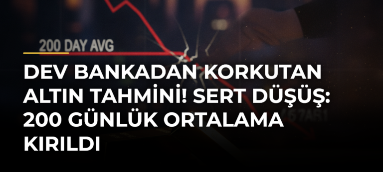 Dev bankadan korkutan altın tahmini! Sert düşüş: 200 günlük ortalama kırıldı