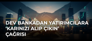 Dev bankadan yatırımcılara ‘karınızı alıp çıkın’ çağrısı