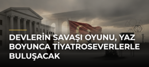 Devlerin Savaşı Oyunu, Yaz Boyunca Tiyatroseverlerle Buluşacak