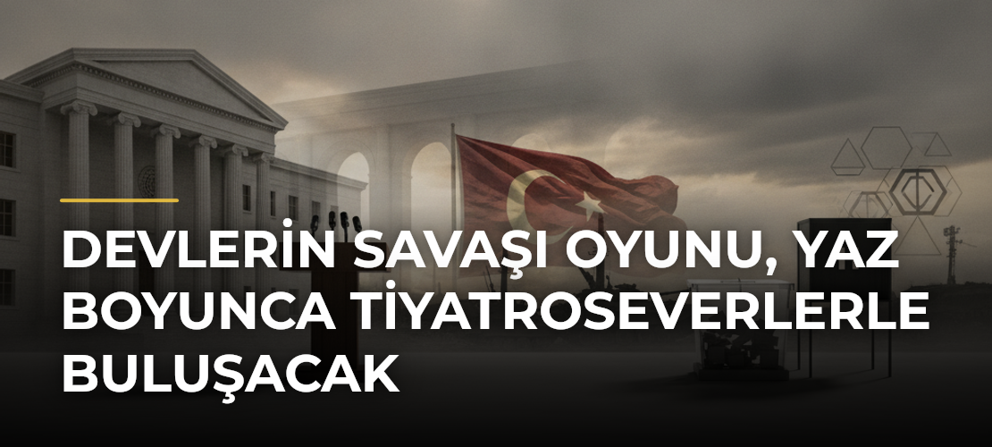 Devlerin Savaşı Oyunu, Yaz Boyunca Tiyatroseverlerle Buluşacak - Mirat Haber