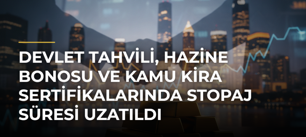 Devlet tahvili, hazine bonosu ve kamu kira sertifikalarında stopaj süresi uzatıldı