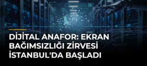 Dijital Anafor: Ekran Bağımsızlığı Zirvesi İstanbul’da Başladı