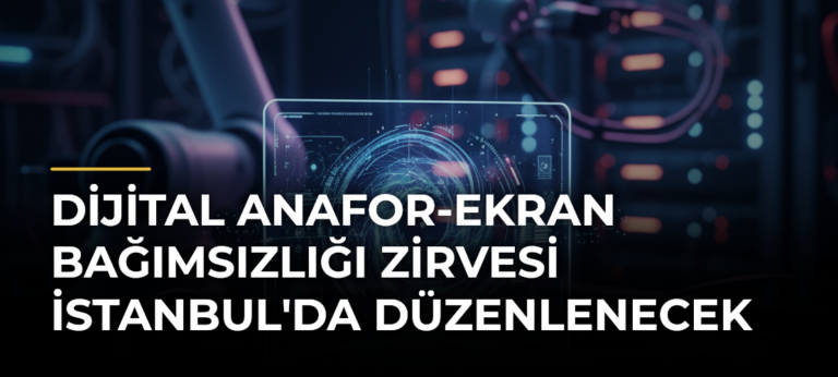 Dijital Anafor-Ekran Bağımsızlığı Zirvesi İstanbul’da Düzenlenecek
