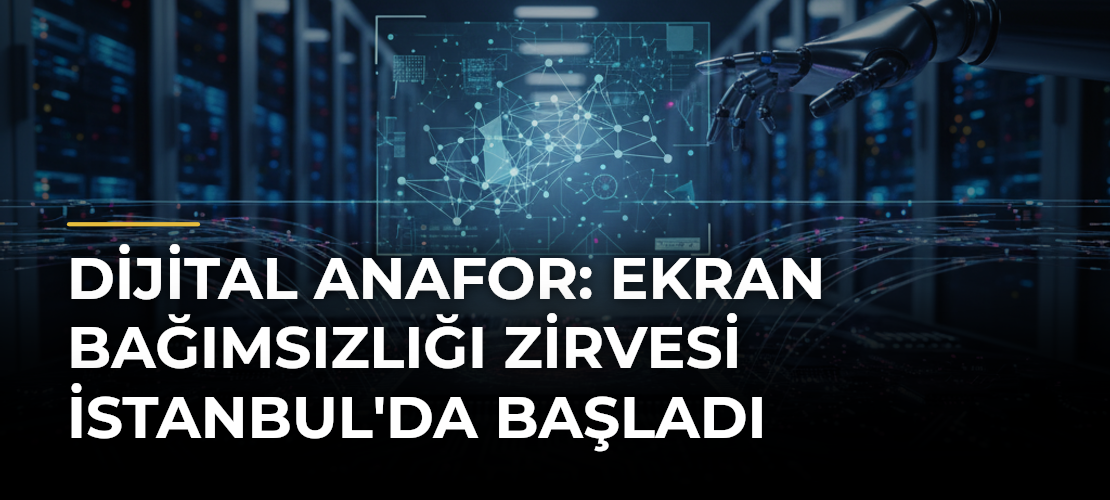 Dijital Anafor: Ekran Bağımsızlığı Zirvesi İstanbul'da Başladı