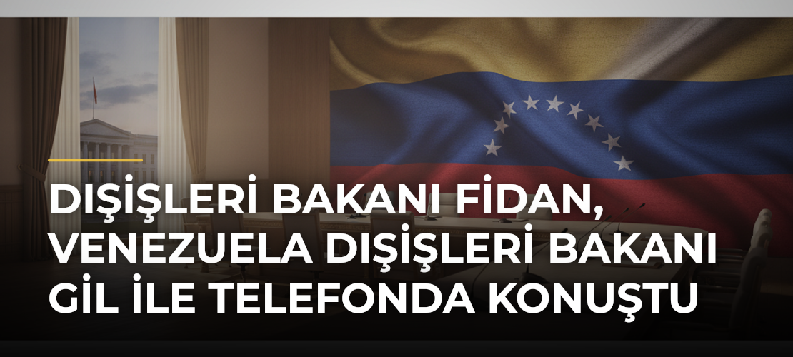 Dışişleri Bakanı Fidan, Venezuela Dışişleri Bakanı Gil ile telefonda konuştu - Mirat Haber