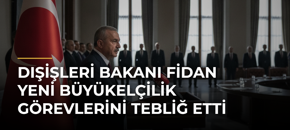 Dışişleri Bakanı Fidan yeni büyükelçilik görevlerini tebliğ etti - Mirat Haber