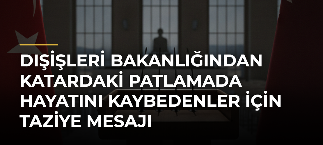 Dışişleri Bakanlığından Katardaki Patlamada Hayatını Kaybedenler İçin Taziye Mesajı - Mirat Haber