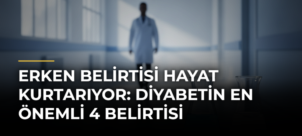 Erken Belirtisi Hayat Kurtarıyor: Diyabetin En Önemli 4 Belirtisi