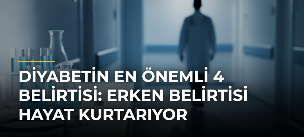 Diyabetin En Önemli 4 Belirtisi: Erken Belirtisi Hayat Kurtarıyor